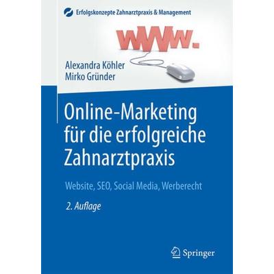 Online-Marketing für die erfolgreiche Zahnarztpraxis, Taschenbuch von Alexandra Köhler,Mirko Gründer, Springer Berlin, 978-3-662-48572-9