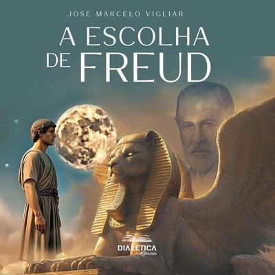 A escolha de Freud - Jose Marcelo Vigliar, Audio, 9786527064299
