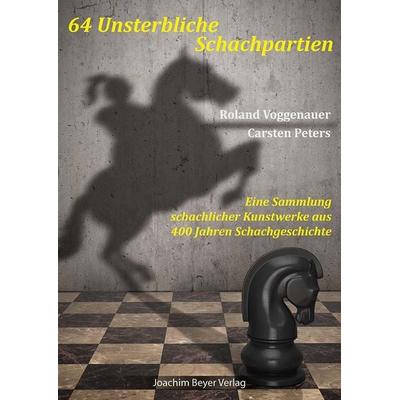 64 Unsterbliche Schachpartien, Taschenbuch von Roland Voggenauer,Carsten Peters, Beyer, Joachim, Verlag, 978-3-95920-211-4