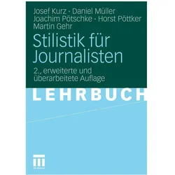 Stilistik für Journalisten, Fachbücher von Daniel Müller, Horst Pöttker, Martin Gehr, Josef Kurz, Joachim Pötschke