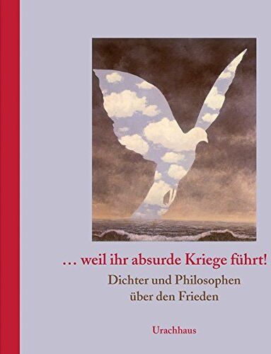 Olaf Daecke - ... weil ihr absurde Kriege führt!: Dichter und Philosophen über den Frieden - Preis vom 09.10.2026 07:28:09 h