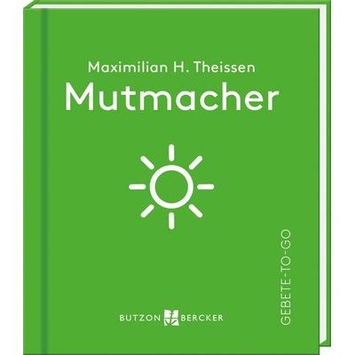 Mutmacher, Gebundene Ausgabe von Maximilian Hubertus Theissen, Butzon & Bercker, 978-3-7666-3694-2