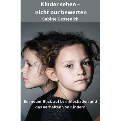 Kinder verstehen. Lernen neu denken. Zukunft gestalten. / Kinder sehen – nicht nur bewerten, Taschenbuch von Sabine Gessenich, Epubli,