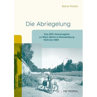 Die Abriegelung, Taschenbuch von Rainer Potratz, Metropol-Verlag, 978-3-86331-777-5