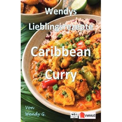 Wendys Lieblingsrezepte - Caribbean Curry, Taschenbuch von Wendy G., Epubli, 978-3-565-60569-9