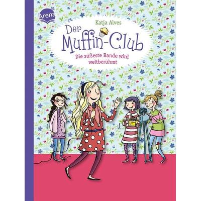 Die süßeste Bande wird weltberühmt / Der Muffin-Club Band 6, Gebundene Ausgabe von Katja Alves, Arena