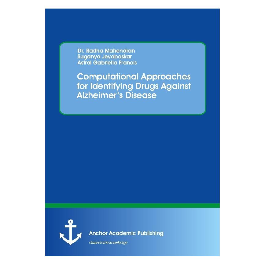 Anchor Academic Publishing Computational Approaches for Identifying Drugs Against Alzheimer's Disease (Englisch, Softcover, Astral Gabriella Francis, Radha Mahendran, Suganya Jeyabaskar) (55894257)