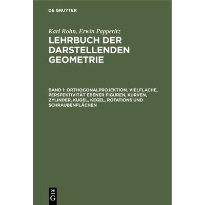 Orthogonalprojektion. Vielflache, Perspektivität ebener Figuren, Kurven, Zylinder, Kugel, Kegel, Rotations und Schraubenflächen, Gebundene Ausgabe von