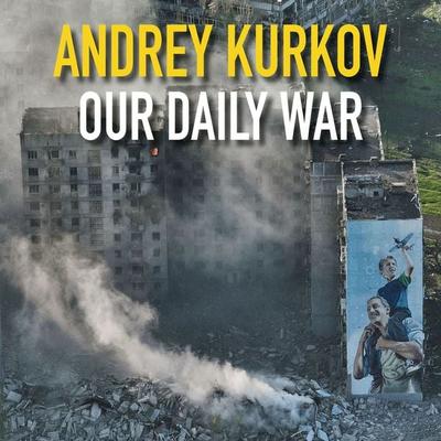 Our Daily War - Andrej Kurkow, Audio, 9781399179324