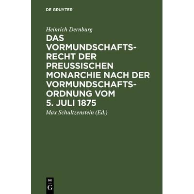 Das Vormundschaftsrecht der preußischen Monarchie nach der Vormundschaftsordnung vom 5. Juli 1875, Gebundene Ausgabe von Heinrich Dernburg, De