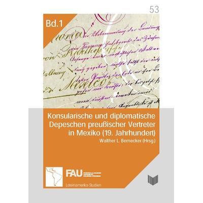 Konsularische und diplomatische Depeschen preußischer Vertreter in Mexiko (19. Jahrhundert). Eine Quellenedition, Gebundene Ausgabe von , Vervuert
