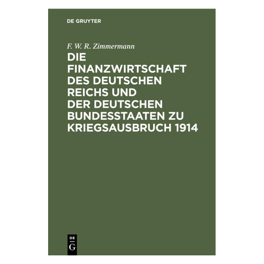 De Gruyter Zimmermann:Die Finanzwirtschaft des Deu (Deutsch, Hardcover, F. W. R. Zimmermann) (67777061)