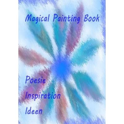 Magical Painting Book - Poesie - Inspiration - Ideen, Taschenbuch von Ursula Krause, Epubli, 978-3-7418-8708-6