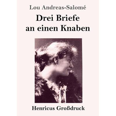 Drei Briefe an einen Knaben (Großdruck), Taschenbuch von Lou Andreas-Salome, Henricus - Edition Deutsche Klassik GmbH, Berlin, 978-3-8478-3384-0
