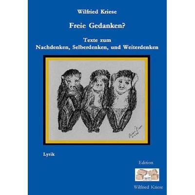 Freie Gedanken? - Texte zum Nachdenken, Selberdenken und Weiterdenken, Gebundene Ausgabe von Wilfried Kriese, Mauer Verlag, 978-3-937008-04-2