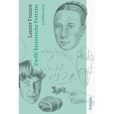 Lauter Frauen, Gebundene Ausgabe von Caroline Arni, Echtzeit Verlag, 978-3-906807-23-2