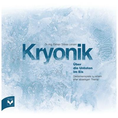 Kryonik - Über die Untoten im Eis, Taschenbuch von Dr.-Ing. Fabian Tobias Lenzen, Fachverlag des deutschen Bestattungsgewerbes, 978-3-936057-78-2