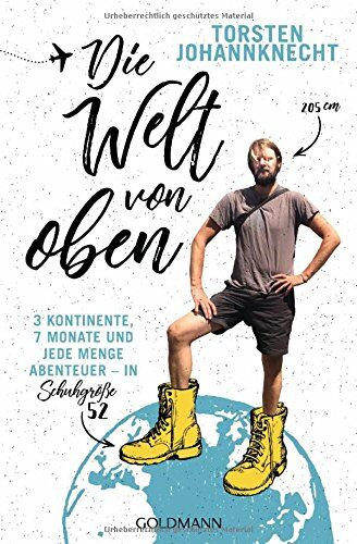 Torsten Johannknecht - Die Welt von oben: 3 Kontinente, 7 Monate und jede Menge Abenteuer - in Schuhgröße 52 - Preis vom 02.10.2026 23:42:20 h