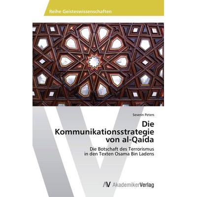 Peters, S: Kommunikationsstrategie von al-Qaida, Taschenbuch von Severin Peters, AV Akademikerverlag, 978-3-639-49883-7