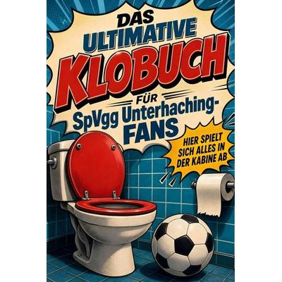 Das ultimative Klobuch für SpVgg Unterhaching-Fans, Taschenbuch von Emilia Hofmann, Tiptop, 978-3-696-10097-1