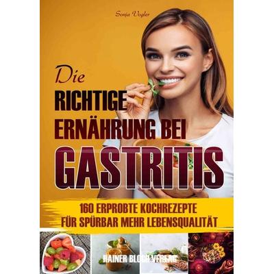 Die richtige Ernährung bei Gastritis, Taschenbuch von Sonja Vogler, Bloch, Rainer, 978-3-942179-57-7