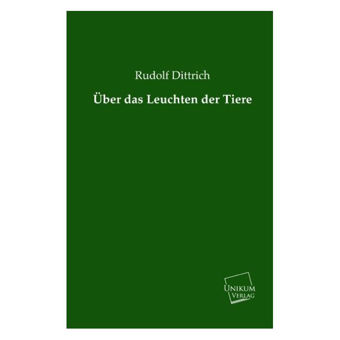 Unikum Dittrich:Über das Leuchten der Tiere (Deutsch, Softcover, Rudolf Dittrich) (41248208)