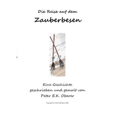 Die Reise auf dem Zauberbesen, Taschenbuch von Peter E.K. Oberer, Epubli, 978-3-7418-1735-9