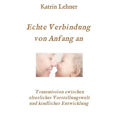 Echte Verbindung von Anfang an, Taschenbuch von Katrin Lehner, Tredition, 978-3-347-00731-4