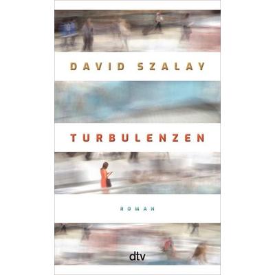Turbulenzen, Taschenbuch von David Szalay, dtv