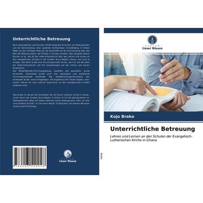 Unterrichtliche Betreuung, Taschenbuch von Kojo Brako, Verlag Unser Wissen, 978-620-3-54004-8