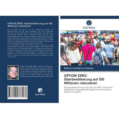OPTION ZERO: Überbevölkerung auf 100 Millionen reduzieren, Taschenbuch von Roberto Guillermo Gomes, BoD - Books on Demand, 978-620-2-77743-8
