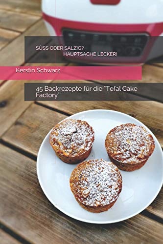 Kerstin Schwarz - SÜSS ODER SALZIG? HAUPTSACHE LECKER!: 45 Backrezepte für die Tefal Cake Factory (SÜSS ODER SALZIG? HAUPTSACHE LECKER! Süße und pikante Backrezepte für die Tefal Cake Factory, Band 1) - Preis vom 09.10.2026 07:28:09 h