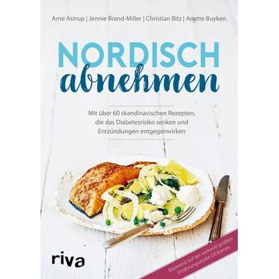 Nordisch abnehmen, Gebundene Ausgabe von Arne Astrup,Jennie Brand-Miller,Christian Bitz,Anette Buyken, Riva, 978-3-7423-0851-1