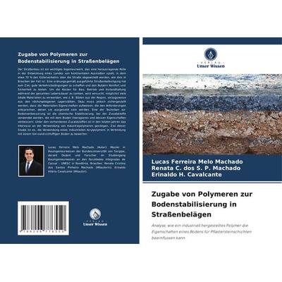 Machado, L: Zugabe von Polymeren zur Bodenstabilisierung in, Taschenbuch von Lucas Ferreira Melo Machado,Renata C. dos S. P. Machado,Erinaldo H.