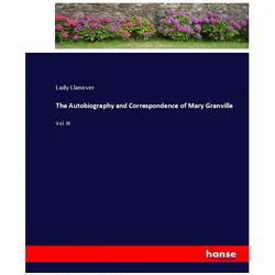 The Autobiography and Correspondence of Mary Granville, Belletristik von Lady Llanover