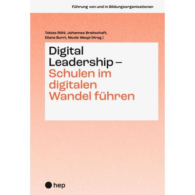 Digital Leadership – Schulen im digitalen Wandel führen, Taschenbuch von , Hep verlag, 978-3-0355-2320-1