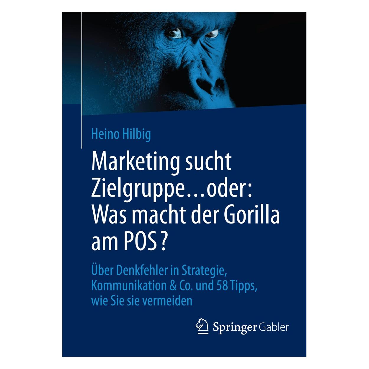 Gabler Marketing sucht Zielgruppe... oder: Was macht der Gorilla am POS? (Deutsch, Heino Hilbig, 2015) (9783658077266)