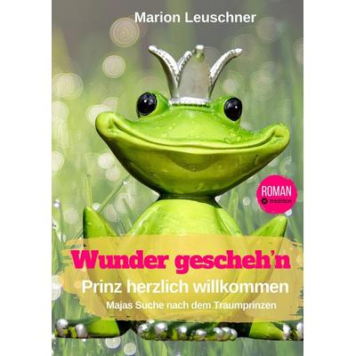 Wunder geschehn Prinz herzlich willkommen, Gebundene Ausgabe von Marion Leuschner, Tredition, 978-3-384-19580-7