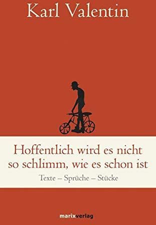 Karl Valentin - Hoffentlich wird es nicht so schlimm, wie es schon ist: Texte - Sprüche - Stücke (marixklassiker) - Preis vom 13.10.2026 19:28:25 h