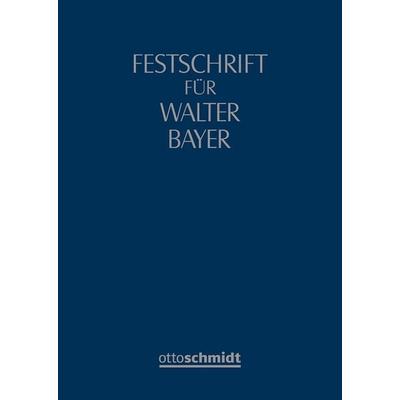 Festschrift für Walter Bayer zum 70. Geburtstag, Gebundene Ausgabe von , Verlag Dr. Otto Schmidt KG, 978-3-504-06061-9