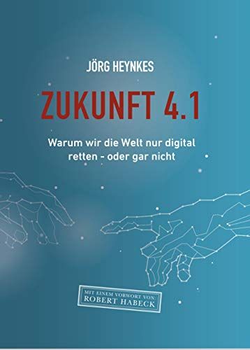 Jörg Heynkes - Zukunft 4.1: Warum wir die Welt nur digital retten - oder gar nicht - Preis vom 09.10.2026 07:28:09 h
