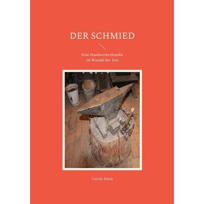 Der Schmied, Taschenbuch von Carola Härle, BoD – Books on Demand, 978-3-7543-6127-6