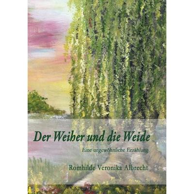 Der Weiher und die Weide, Taschenbuch von Romhilde Veronika Albrecht, Tredition, 978-3-7497-9403-4