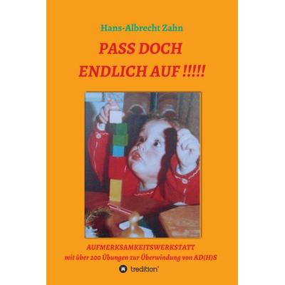 Pass doch endlich auf!!!, Gebundene Ausgabe von Hans-Albrecht Zahn, Tredition, 978-3-7482-1359-8