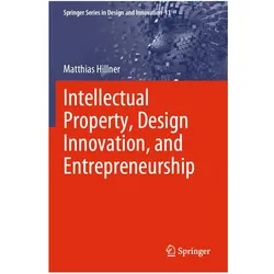 Intellectual Property, Design Innovation, and Entrepreneurship, Fachbücher von Matthias Hillner
