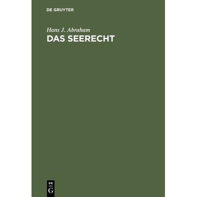 Das Seerecht, Gebundene Ausgabe von Hans J. Abraham, De Gruyter, 978-3-11-004827-8