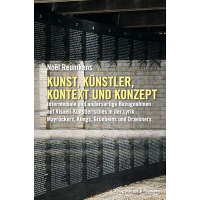Kunst, Künstler, Konzept und Kontext, Taschenbuch von Noël Reumkens, Königshausen u. Neumann, 978-3-8260-4816-6