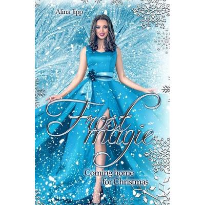 Frostmagie - Coming Home for Christmas, Taschenbuch von Alina Jipp, Epubli, 978-3-7541-5797-8