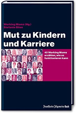 Working Moms (Hg.) - Mut zu Kindern und Karriere: 40 Working Moms erzählen, wie es funktionieren kann (Job & Karriere) - Preis vom 09.10.2026 07:28:09 h