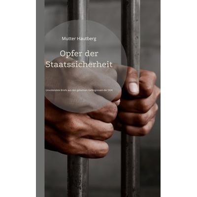 Opfer der Staatssicherheit, Taschenbuch von Mutter Hautberg, BoD – Books on Demand, 978-3-7543-1472-2
